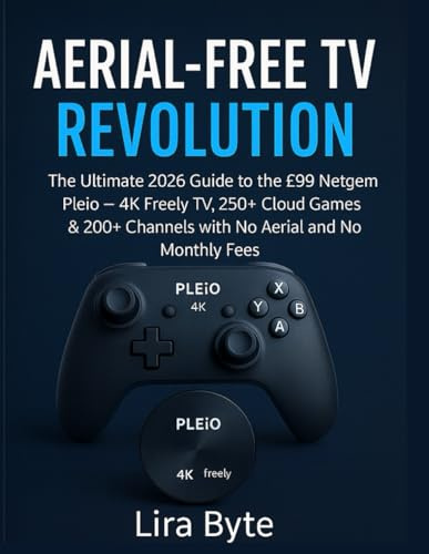 Aerial-Free TV Revolution: The Ultimate 2026 Guide to the £99 Netgem Pleio – 4K Freely TV, 250+ Cloud Games & 200+ Channels with No Aerial and No Monthly Fees (Tech Mastery Bible Series)