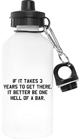 Capzy If It Takes 3 Years To Get There It Better Be One Hell Of A Bar Sans Polluant Blanc Bouteille d'eau Aluminium Pour l'extérieur Pollutant Free White Watter Bottle For Outdoors