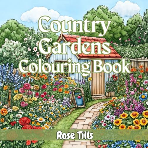 Country Gardens Colouring Book: Relaxing colouring book for adults: enchanting gardens, cosy sheds, magical greenhouses, garden benches and birdbaths