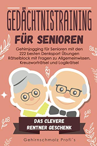 Gedächtnistraining für Senioren: Gehirnjogging für Senioren mit den 222 besten Denksport Übungen - Rätselblock mit Fragen zu Allgemeinwissen, Kreuzworträtsel und Logikrätsel - # Das Rentner Geschenk