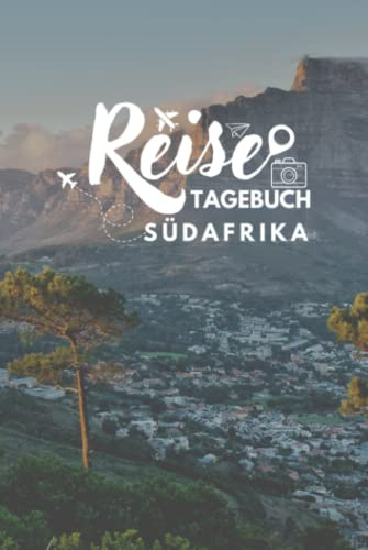 Reisetagebuch Südafrika: Reisejournal zum Selbstausfüllen zur Erinnerung an den Urlaub - Urlaubstagebuch mit Platz für alles rundum den Urlaub
