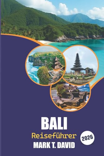 Bali Reiseführer 2026: Ultimativer Inselurlaub: Top-Strände, versteckte Juwelen, kulturelle Wunder und Abenteuerorte für ein unvergessliches Erlebnis