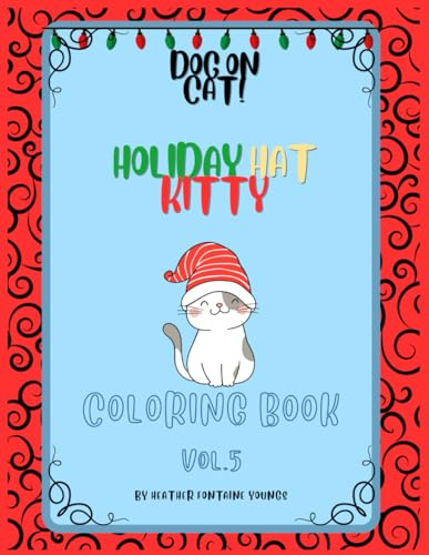 Dog on Cat! Holiday Hat Kitty Coloring Book Volume 5: Calming Cat coloring book for relaxation for people of all ages (8.5 x11in) Gift for Cat and animal lovers