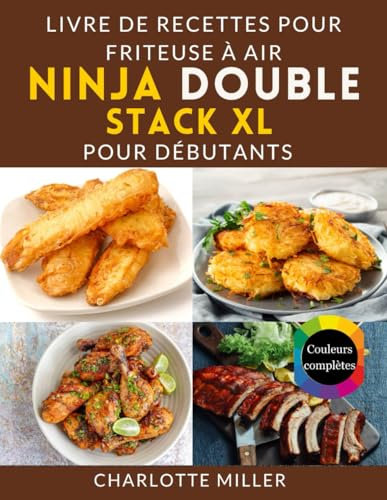 Livre de recettes de friteuse à air Ninja Double Stack XL pour débutants: Maîtrisez l'art des plats rapides et savoureux avec une cuisine étape par ... repas et des listes de courses sans effort.