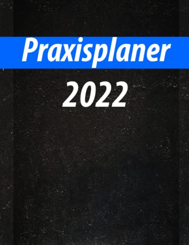 Praxisplaner 2022 A4 15min Takt Terminplaner Terminbuch: Terminplaner mit Wochenübersicht auf 2 Seiten