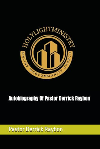 Autobiography Of Pastor Derrick Raybon
