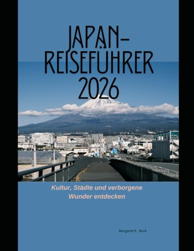 Japan-Reiseführer 2026: Kultur, Städte und verborgene Wunder entdecken (WorldSmart Travel Guide Series 2026, Band 13)