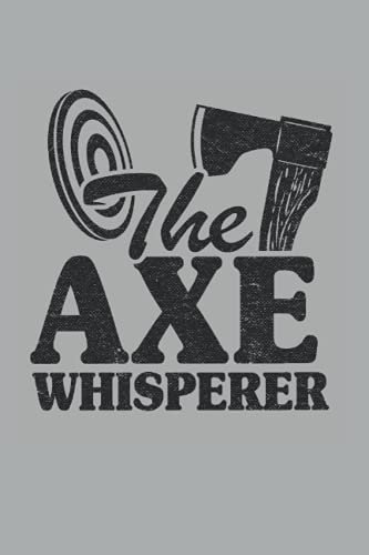 The Axe Whisperer: Funny Axe Throwing Notebook / Journal | 120 Pages | Lined Paper | 6x9 Inches | Matte