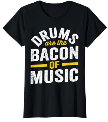 Drums are The Bacon of Music T-Shirt Graphique avec Valeur
