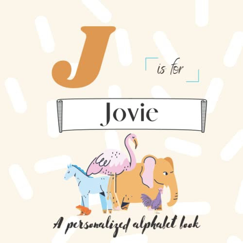 J is for Jovie: A Custom Alphabet Book Personalized With Your Name