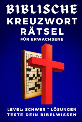 BIBLISCHE KREUZWORTRÄTSEL FÜR ERWACHSENE: LEVEL SCHWER LÖSUNGEN TESTE DEIN BIBELWISSEN Große Schrift für Senioren Großdruck Kompaktes handliches ... Bibelkenntnis Christlisches Rätselbuch