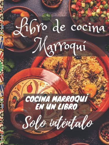 Libro de cocina Marroquí: Edición en españolة Tajine Marroqui, Cocina Arabe, Comida Marroqui, Tagine de pollo, tajine de carne con ciruelas pasas, cuscús, pastilla, té y todo tipo