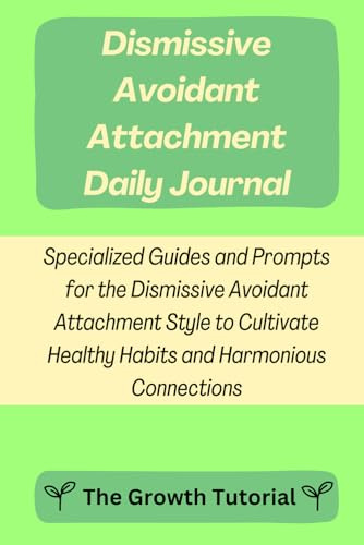 Dismissive Avoidant Attachment Daily Journal: Specialized Guides and Prompts for the Dismissive Avoidant Attachment Style to Cultivate Healthy Habits and Harmonious Connections (The Lavender Series)