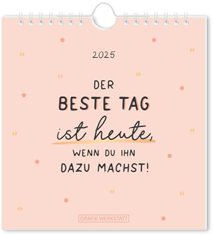 Der beste Tag ist heute, wenn Du ihn dazu machst - Postkartenkalender 2025 - Grafik Werkstatt - Wandkalender - Monatsplaner mit Postkarten - 16 cm x 17 cm