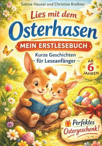 Lies mit dem Osterhasen – Mein Erstlesebuch: Einfacher Lesespaß mit spannenden Geschichten für Jungen und Mädchen ab 6 Jahren