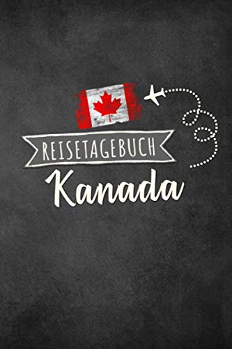 Reisetagebuch Kanada: Urlaubstagebuch Kanada .Reise Logbuch für 40 Reisetage für Reiseerinnerungen der schönsten Urlaubsreise Sehenswürdigkeiten und ... Notizbuch,Abschiedsgeschenk