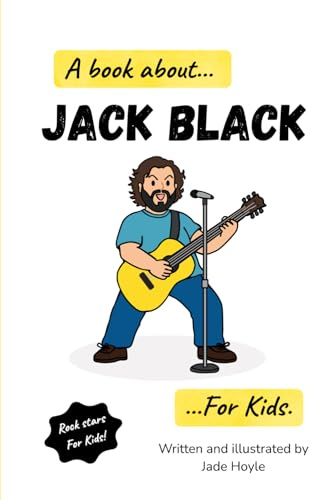 A Book About…Jack Black…For Kids: A Fun and Educational Music Book for Children About Rock Music, Creativity, and Songwriting. (Rock stars for kids!)