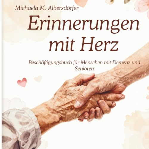 Erinnerungen mit Herz: Einfühlsames Rätsel- & Gesprächsbuch für Menschen mit Demenz und Senioren