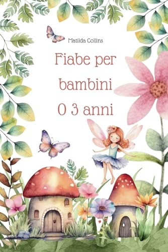Fiabe per bambini 0 3 anni: Più di 20 favole per bambini educative e della buonanotte