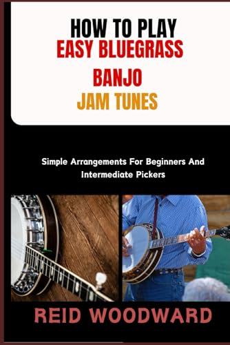 HOW TO PLAY EASY BLUEGRASS BANJO JAM TUNES: Simple Arrangements For Beginners And Intermediate Pickers