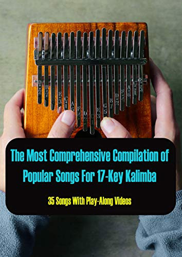 The Most Comprehensive Compilation of Popular Songs For 17-Key Kalimba (35 Songs With Play-Along Videos) (English Edition)
