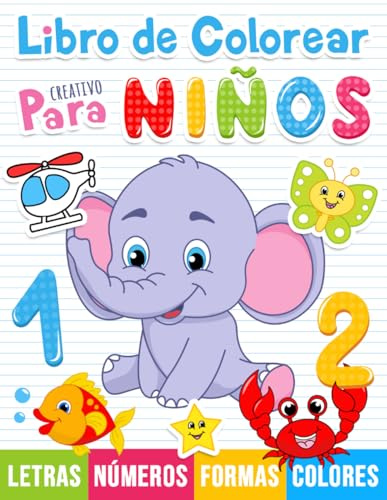 Libro de colorear creativo para niños: 100 dibujos para colorear con letras, números, formas y animales para niños a partir de 1 año.