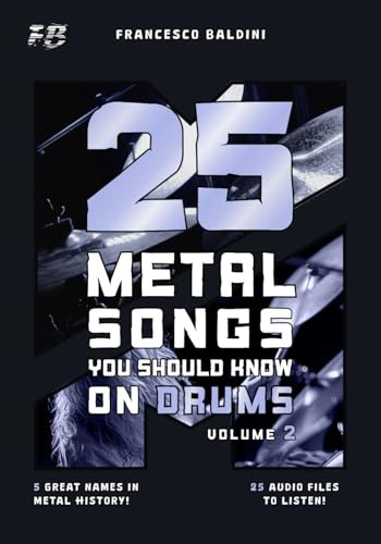 25 METAL SONGS YOU SHOULD KNOW ON DRUMS (Volume 2): With Drum Sheet Music, Transcriptions, and Play-Along Audio of the Greatest 90s and 2000s Metal Hits [English Edition]