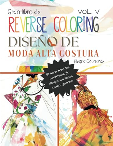 Gran Libro de Reverse Coloring. Diseño de Moda Alta Costura. Vol. V: Arte para la Creatividad y el Pensamiento Crítico (Pasatiempos para niños: Pensamiento crítico)