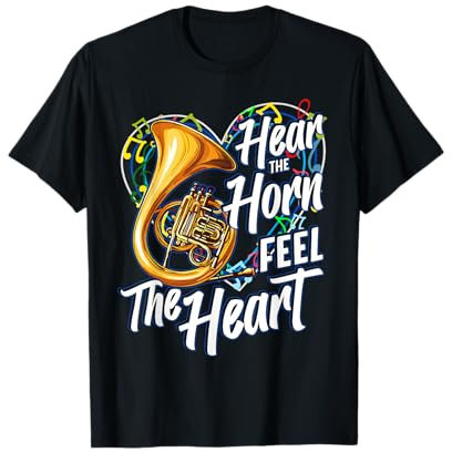 Hear The Horn Feel The Heart French Horn Klassische Musik T-Shirt
