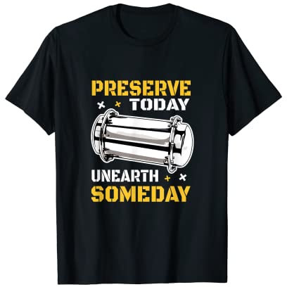 Capsule temporelle Preserve Today Unearth Someday T-Shirt