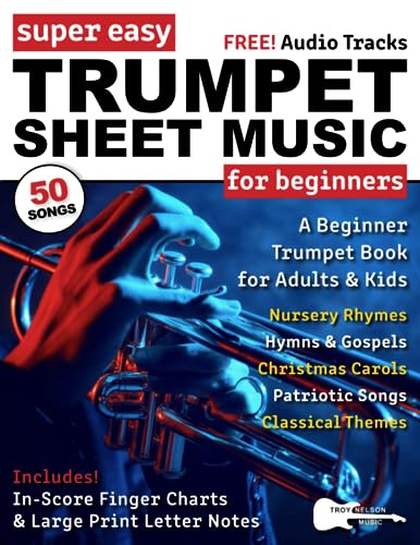 Super Easy Trumpet Sheet Music for Beginners: A Beginner Trumpet Book for Adults & Kids—50 Songs with Big Letter Notes & In-Score Finger Charts