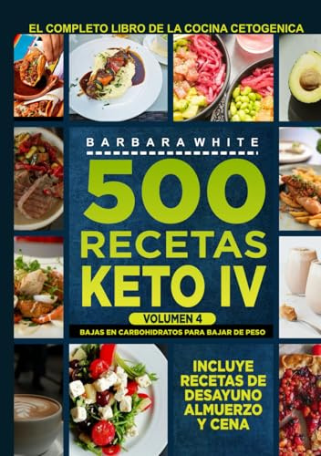 500 Recetas KETO IV: El Libro de la Cocina Cetogénica