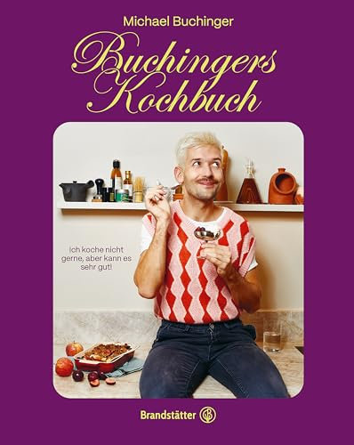 Buchingers Kochbuch: Ich koche nicht gerne, aber kann es sehr gut.