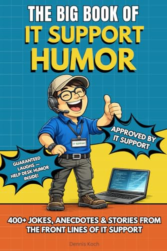 THE BIG BOOK OF IT SUPPORT HUMOR: 400+ IT Support Jokes, Anecdotes, and Stories – The perfect Joke Book Gift for Help Desk, Tech Support, and IT Professionals (The Big Book of Technical Jokes)