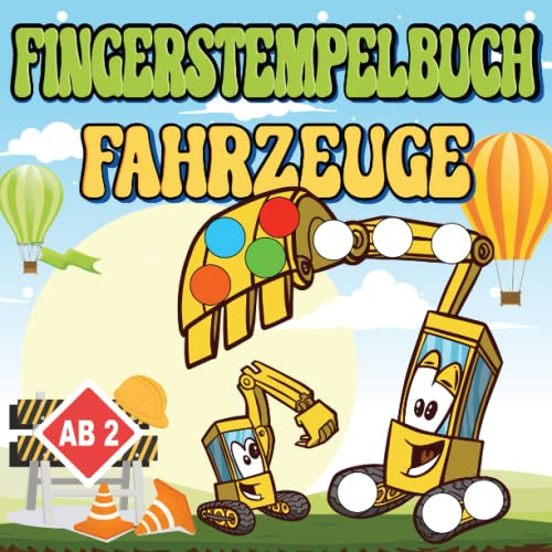 Fahrzeuge Fingerstempelbuch für Kinder ab 2 Jahre: Mein erstes Fingermalbuch und Bastelbuch mit Baustelle, Bagger, Traktor, Lkw, Flugzeug, Schiff und Autos + Fingerstempelführerschein