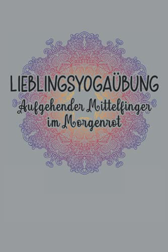 Aufgehender Mittelfinger im Morgenrot Yoga Mandala Meditation Spruch Zen: NOTIZBUCH - Lustig Yoga Trainingsplan Kurs Geschenk, Geschenkidee - A5 (6x9) ... Buch, Sketch, Planer, Geburtstag, Lustig, Süß