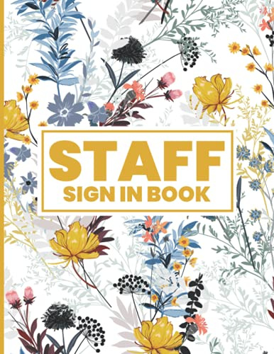 Staff Sign In Book: Staff Signing Book A4 - Daily Staff Sign-in Book for Workplace, Business, Office, Security - Staff Contact Tracing Register, Form, ... is perfect For Keep Tracking of The Employee