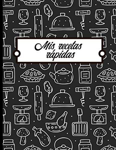 Mis recetas rápidas: Libro para completar - 100 Recetas fáciles y rápidas de escribir - Gran formato.