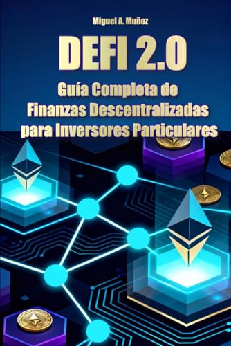 DEFI 2.0: Guía Completa de Finanzas Descentralizadas para Inversores Particulares (Enciclopedia del Inversor Particular)