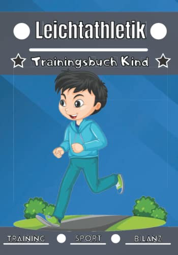 Leichtathletik Trainingsbuch Kind: 4 bis 12 Jahre | Sportstunde und Übung zum Planen, Trainingsbilanz | Lernen und Fortschritte machen, ideales Geschenk für Kinder und Sportbegeisterte |