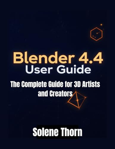 Blender 4.4 User Guide: The Complete Guide for 3D Artists and Creators