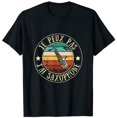 Je peux pas j’ai saxophone homme humour idée cadeau drôle T-Shirt