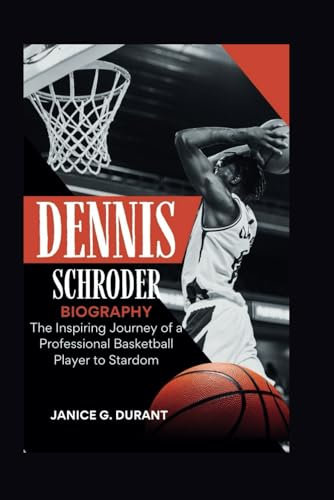 Dennis Schroder Biography: The Inspiring Journey of a Professional Basketball Player to Stardom