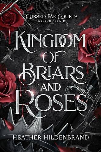 Kingdom of Briars and Roses: A Royal Fae Fantasy Romance (Cursed Fae Courts Book 1) (English Edition)