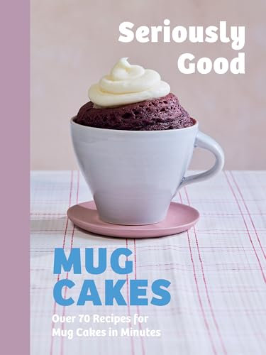 Seriously Good Mug Cakes: Over 70 Recipes for Mug Cakes in Minutes (English Edition)