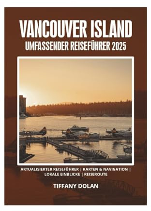 VANCOUVER ISLAND UMFASSENDER REISEFÜHRER 2025