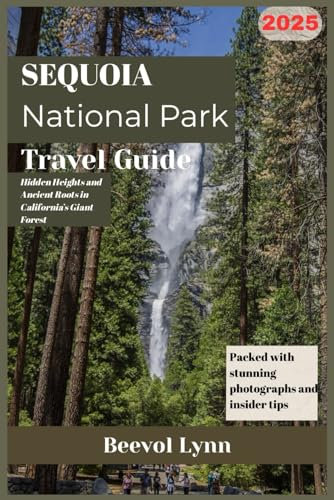 Sequoia National Park Travel Guide 2025: Hidden Heights and Ancient Roots in California’s Giant Forest