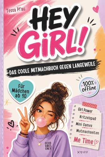 HEY GIRL! Das coole Mitmachbuch gegen Langeweile für Mädchen ab 10: Mehr Spaß ohne Handy: Mit kreativen Seiten, lustigen Challenges, Beauty Ideen, Rätseln und Mutmachseiten für starke Gedanken