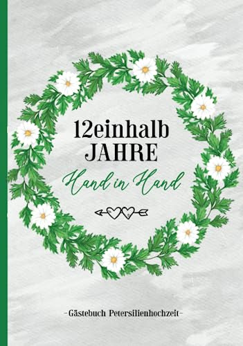 Petersilienhochzeit: 12,5 Hochzeitstag Gästebuch im Hardcover die schöne Geschenkidee zur Petersilien Hochzeit Feier zum Ausfüllen ein Erinnerungsalbum nach 12.5 Jahre Ehe gemeinsam Hand in Hand