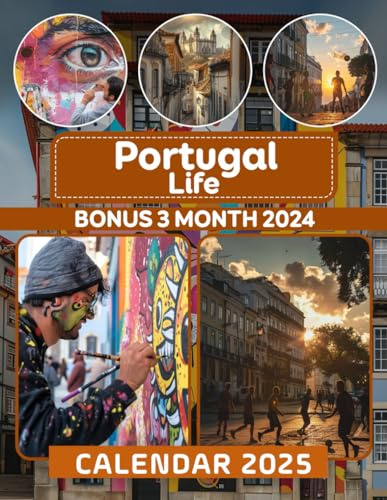 Portugal Life Calendar 2025: 15 Month 2025 From January to December, Bonus 3 Months 2024 with Photography of Cute Animal, Friendly Person, Beautiful Countries| Perfect for Organizing and Planning